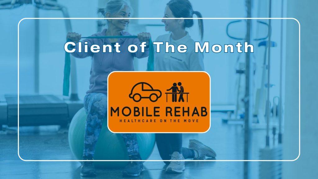 Client of The Month- Mobile Rehab